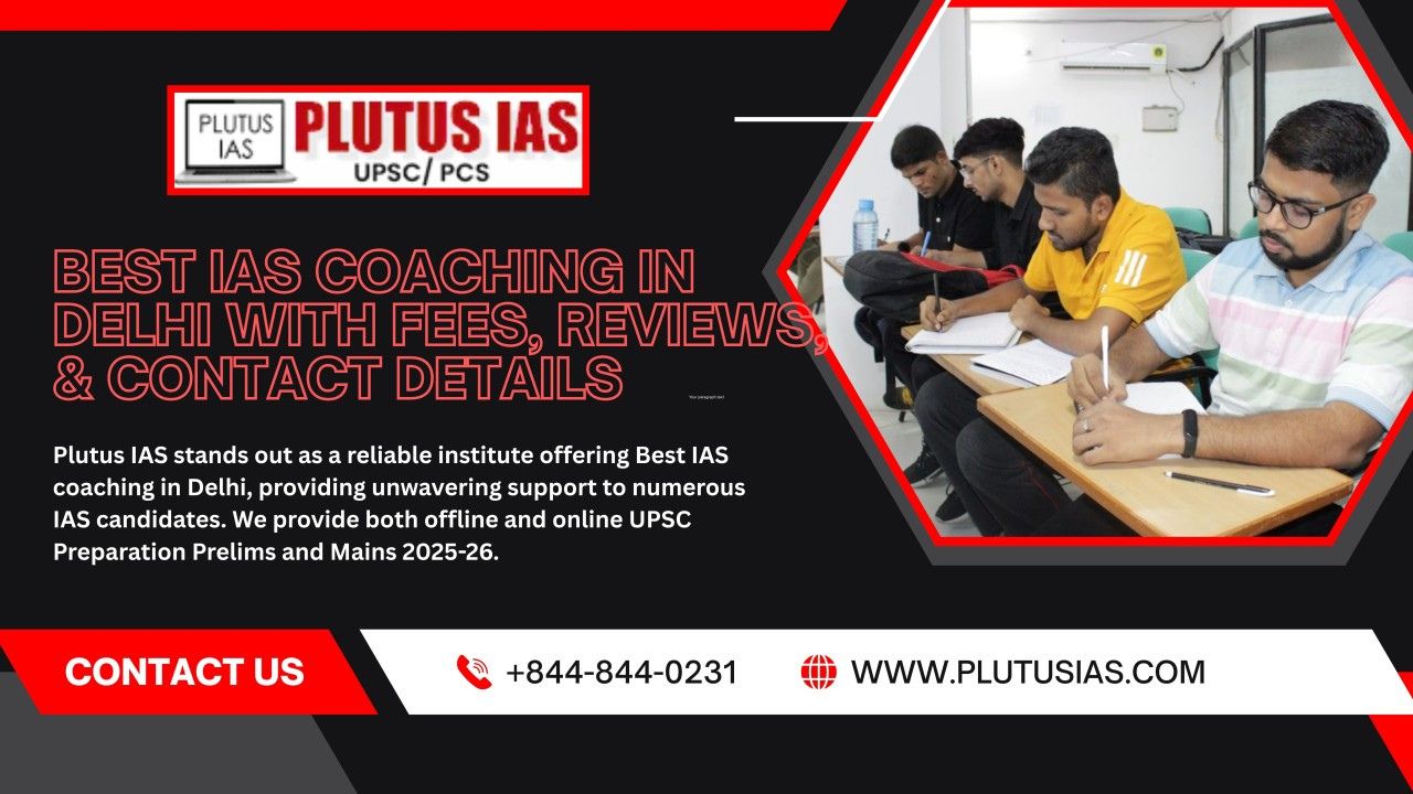 Best IAS Coaching in Delhi with Fees, Reviews, & Contact Details