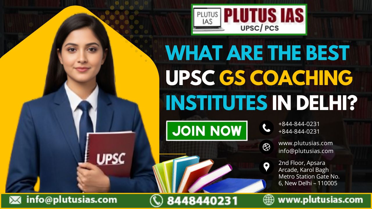 What are the best UPSC GS coaching institutes in Delhi?